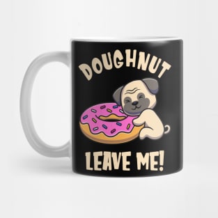 Doughnut Leave Me Cute Pug Dog funny Pun Mug
